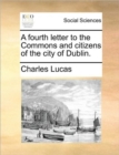 Image for A Fourth Letter to the Commons and Citizens of the City of Dublin.