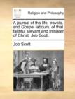 Image for A Journal of the Life, Travels, and Gospel Labours, of That Faithful Servant and Minister of Christ, Job Scott.