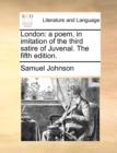 Image for London : A Poem, in Imitation of the Third Satire of Juvenal. the Fifth Edition.