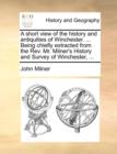 Image for A Short View of the History and Antiquities of Winchester. ... Being Chiefly Extracted from the Rev. Mr. Milner&#39;s History and Survey of Winchester, ...