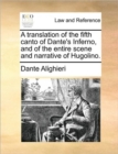 Image for A Translation of the Fifth Canto of Dante&#39;s Inferno, and of the Entire Scene and Narrative of Hugolino.