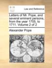 Image for Letters of Mr. Pope, and Several Eminent Persons, from the Year 1705, to 1711. Volume 2 of 2
