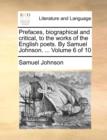 Image for Prefaces, Biographical and Critical, to the Works of the English Poets. by Samuel Johnson. ... Volume 6 of 10