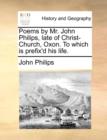 Image for Poems by Mr. John Philips, Late of Christ-Church, Oxon. to Which Is Prefix&#39;d His Life.