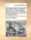 Image for The Select Works of Laurence Sterne M.A. in Nine Volumes. Volume the Fourth. Containing Tristram Shandy. Vol. VII. VIII. IX. Volume 4 of 9
