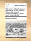 Image for The Select Works of Laurence Sterne M.A. in Nine Volumes. Volume the Seventh. Containing Sterne&#39;s Letters. Vol. I. Volume 7 of 9