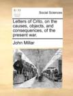 Image for Letters of Crito, on the Causes, Objects, and Consequences, of the Present War.