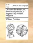 Image for Offa and Ethelbert; or, the Saxon princes, a tragedy. By William Preston, ...