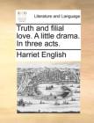 Image for Truth and Filial Love. a Little Drama. in Three Acts.