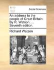 Image for An Address to the People of Great Britain. by R. Watson, ... Seventh Edition.