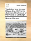 Image for Two Letters from Norman m&#39;Leod, Esq. M.P. to the Chairman of the Friends of the People at Edinburgh.