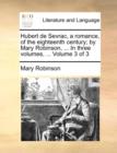 Image for Hubert de Sevrac, a Romance, of the Eighteenth Century; By Mary Robinson, ... in Three Volumes, ... Volume 3 of 3