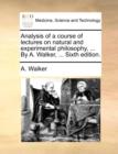 Image for Analysis of a Course of Lectures on Natural and Experimental Philosophy, ... by A. Walker, ... Sixth Edition.