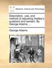 Image for Description, Use, and Method of Adjusting Hadley&#39;s Quadrant and Sextant. by George Adams, ...