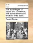 Image for The Advantages of Peace and Commerce; With Some Remarks on the East-India Trade.