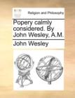 Image for Popery Calmly Considered. by John Wesley, A.M.