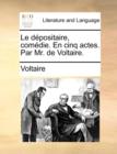 Image for Le dï¿½positaire, comï¿½die. En cinq actes. Par Mr. de Voltaire.