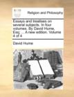Image for Essays and Treatises on Several Subjects. in Four Volumes. by David Hume, Esq; ... a New Edition. Volume 4 of 4