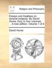 Image for Essays and Treatises on Several Subjects. by David Hume, Esq; In Four Volumes. ... a New Edition. Volume 1 of 4