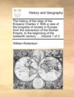 Image for The History of the Reign of the Emperor Charles V. with a View of the Progress of Society in Europe, from the Subversion of the Roman Empire, to the Beginning of the Sixteenth Century. ... Volume 1 of