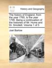 Image for The history of England, from the year 1765, to the year 1795. Being a continuation of the histories of Mr. Hume and Dr. Smollett.  Volume 1 of 5