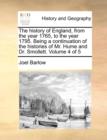 Image for The history of England, from the year 1765, to the year 1795. Being a continuation of the histories of Mr. Hume and Dr. Smollett.  Volume 4 of 5