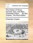 Image for The History of Henry Dumont, Esq; And Miss Charlotte Evelyn. ... by Mrs. Charke. the Third Edition.