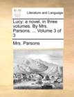 Image for Lucy: a novel, in three volumes. By Mrs. Parsons. ...  Volume 3 of 3