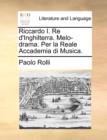 Image for Riccardo I. Re D&#39;Inghilterra. Melo-Drama. Per La Reale Accademia Di Musica.