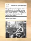 Image for The Gentleman&#39;s Hour Glass, or an Introduction to Chronology : Being a Plain and Compendious Analysis of Time, and Its Divisions; ... for the Use of Schools and Universities. by James Eyre Weeks.