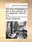 Image for The Vicar of Wakefield. a Tale. in Two Volumes. by Dr. Goldsmith. Volume 1 of 2