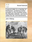 Image for A Second Letter to a Member of Parliament, Containing Further Thoughts on the Proposal Anent the Obsolete Statutes, Commonly Called the Ten Commandments.