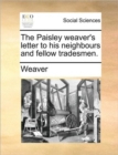 Image for The Paisley Weaver&#39;s Letter to His Neighbours and Fellow Tradesmen.