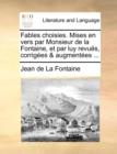Image for Fables Choisies. Mises En Vers Par Monsieur de La Fontaine, Et Par Luy Revus, Corriges &amp; Augmentes ...