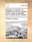 Image for Messiah, an Oratorio, as Perform&#39;d at Church-Langton, in the County of Leicester. Set to Musick by Mr. Handel.