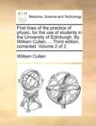 Image for First Lines of the Practice of Physic, for the Use of Students in the University of Edinburgh. by William Cullen, ... Third Edition, Corrected. Volume 2 of 2