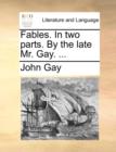 Image for Fables. in Two Parts. by the Late Mr. Gay. ...