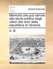 Image for Memoria che puï¿½ servire alla storia politica degli ultimi otto anni della repubblica di Venezia.