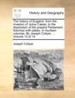 Image for The History of England, from the Invasion of Julius C]sar, to the Dissolution of the Present Parliament. Adorned with Plates. in Fourteen Volumes. by Joseph Collyer, ... Volume 13 of 14