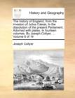 Image for The History of England, from the Invasion of Julius C]sar, to the Dissolution of the Present Parliament. Adorned with Plates. in Fourteen Volumes. by Joseph Collyer, ... Volume 6 of 14