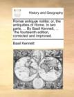 Image for Romï¿½ antiquï¿½ notitia: or, the antiquities of Rome. In two parts. ... By Basil Kennett, ... The fourteenth edition, corrected and improved.