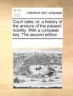 Image for Court tales: or, a history of the amours of the present nobility. With a compleat key. The second edition.