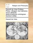Image for Gerardi de Vries Profess. Philos. Ultraject. de Catholicis Rerum Attributis Determinationes Ontologic. ... Quintum Edit.