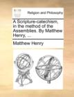 Image for A Scripture-Catechism, in the Method of the Assemblies. by Matthew Henry, ...