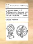 Image for Communications to Dr. Rollo&#39;s Work on Diabetes, from Dr. Pearson, Physician to St. George&#39;s Hospital, ... London.
