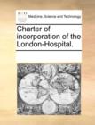 Image for Charter of Incorporation of the London-Hospital.