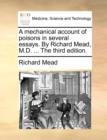 Image for A Mechanical Account of Poisons in Several Essays. by Richard Mead, M.D. ... the Third Edition.