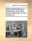Image for Useful transactions in philosophy, and other sorts of learning, for the months of ...