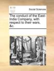 Image for The Conduct of the East-India Company, with Respect to Their Wars, &amp;c.