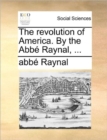 Image for The Revolution of America. by the ABBE Raynal, ...